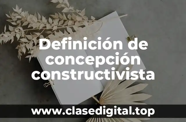 Ejemplos de concepción constructivista