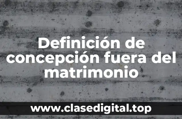 Definición de concepción fuera del matrimonio