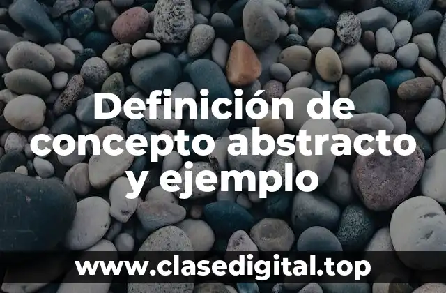 Definición de concepto abstracto y ejemplo
