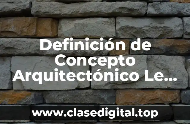 Definición de Concepto Arquitectónico Le Corbusier