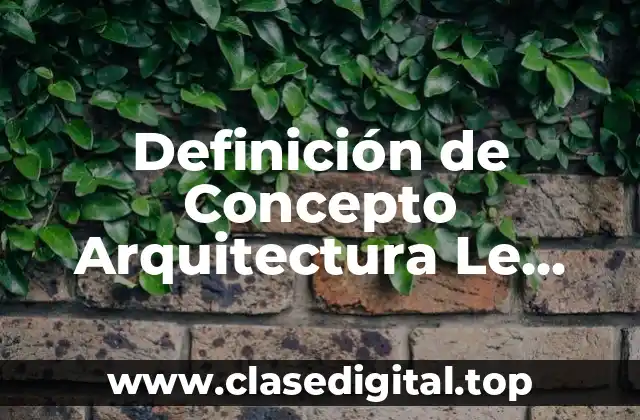Definición de Concepto Arquitectura Le Corbusier