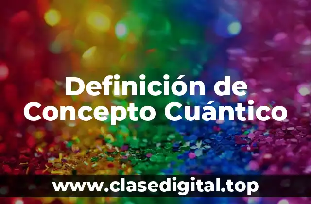 Definición de Concepto Cuántico