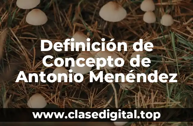 Definición de Concepto de Antonio Menéndez
