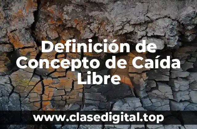 Definición de Concepto de Caída Libre