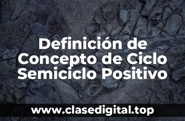 Definición de Concepto de Ciclo Semiciclo Positivo