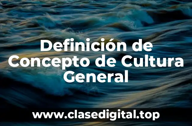 Definición de Concepto de Cultura General