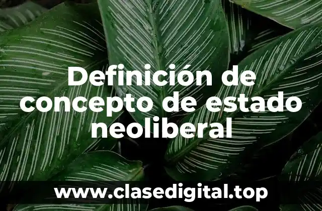 Definición de concepto de estado neoliberal