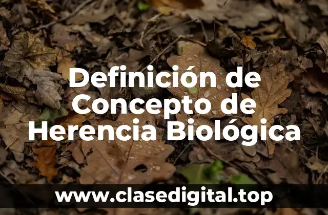 Definición de Concepto de Herencia Biológica