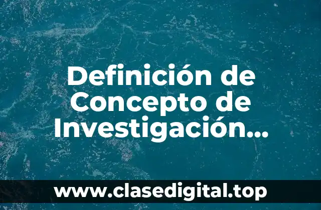 Definición de Concepto de Investigación Científica
