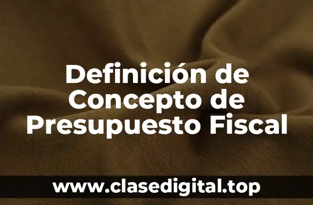Definición de Concepto de Presupuesto Fiscal