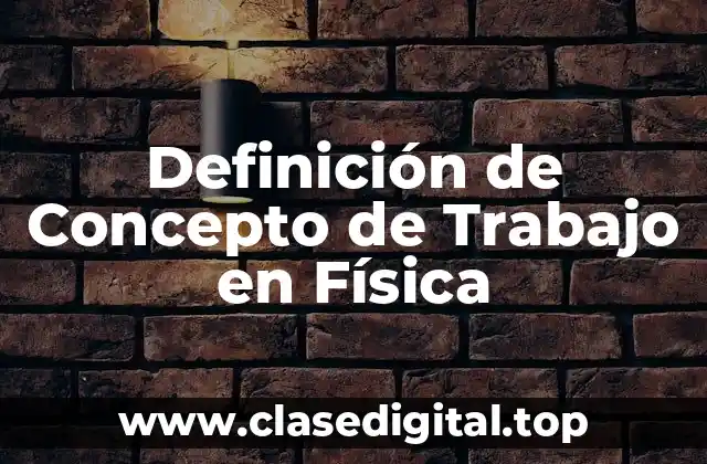 Definición de Concepto de Trabajo en Física
