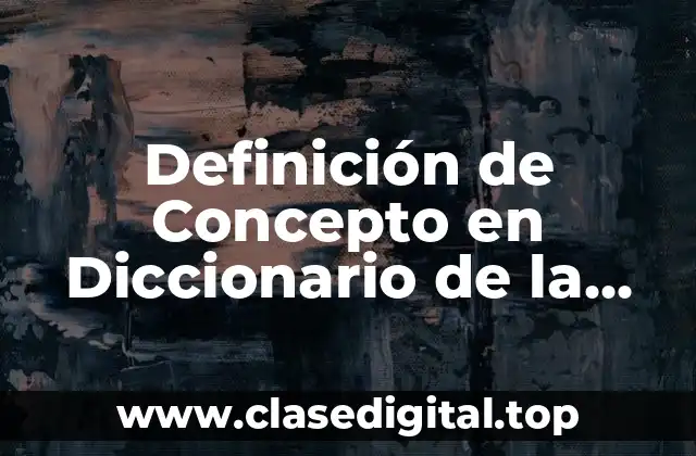 Definición de Concepto en Diccionario de la Real Academia Española