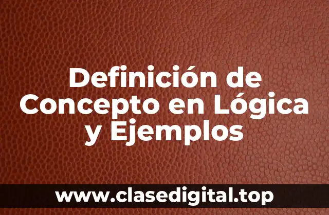 Definición Técnica de Concepto en Lógica