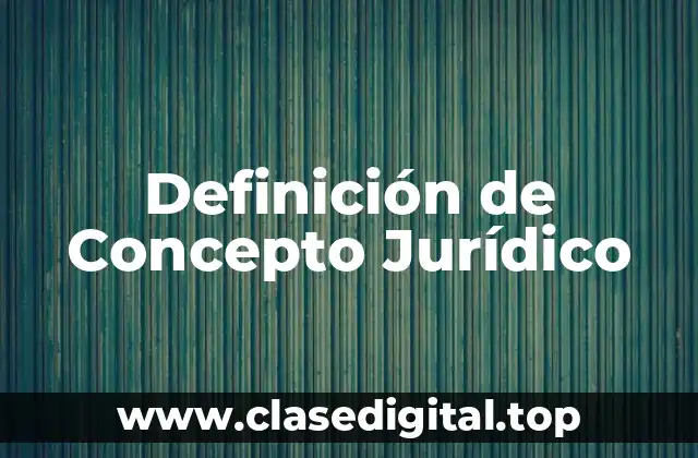 Definición técnica de Concepto Jurídico