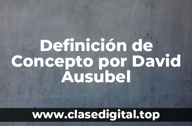Definición de Concepto por David Ausubel