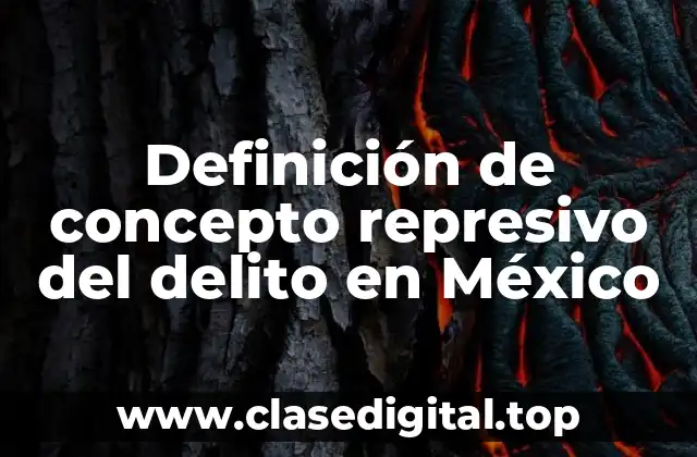 Definición de concepto represivo del delito en México