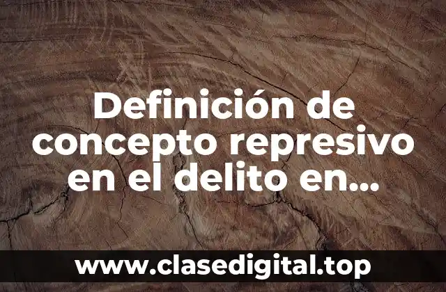 Definición de concepto represivo en el delito en México