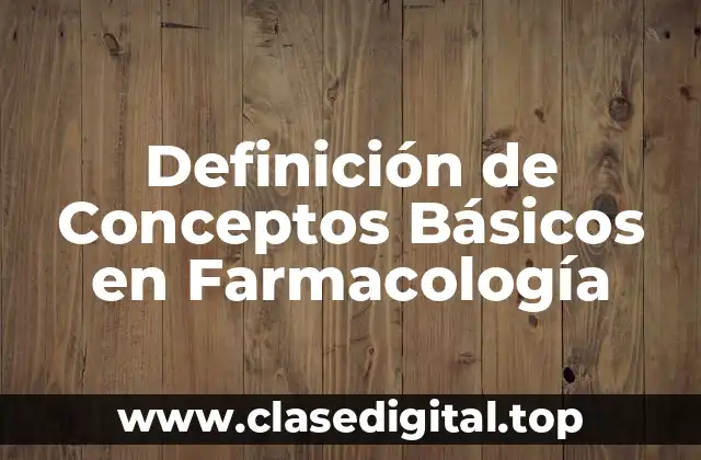 Definición de Conceptos Básicos en Farmacología