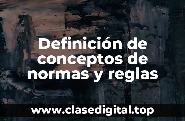 Definición de conceptos de normas y reglas