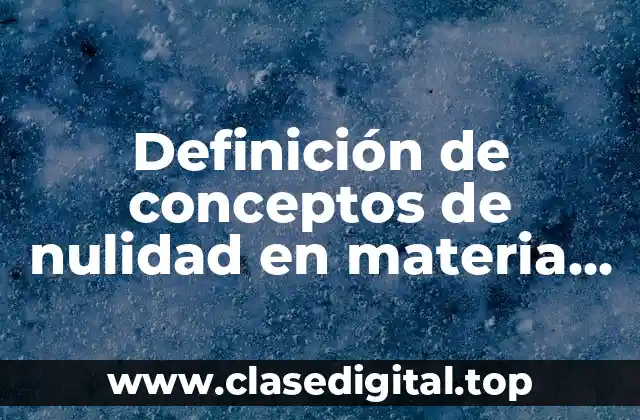 Definición de conceptos de nulidad en materia administrativa federal