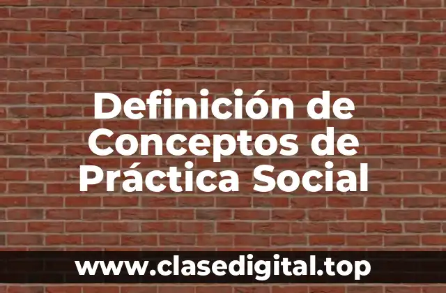 Definición de Conceptos de Práctica Social