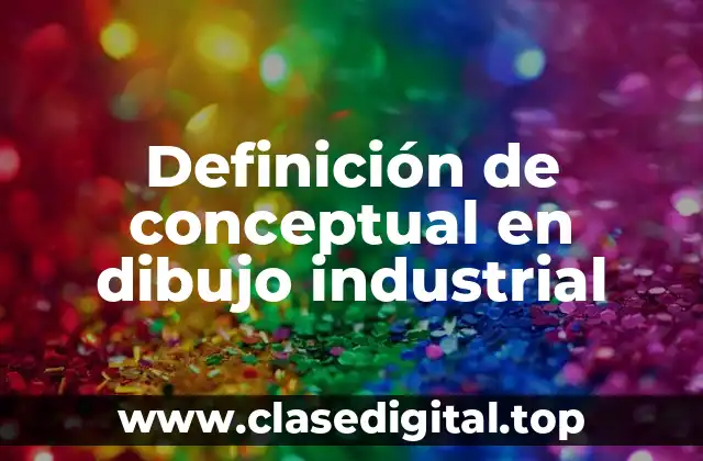 Definición de conceptual en dibujo industrial