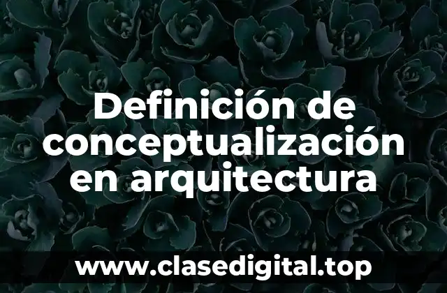 Definición de conceptualización en arquitectura