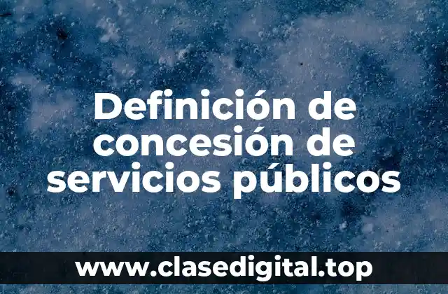 Definición de concesión de servicios públicos