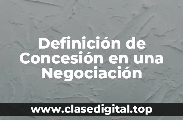 Definición de Concesión en una Negociación