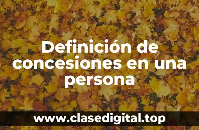 Definición de concesiones en una persona