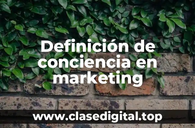 Definición de conciencia en marketing