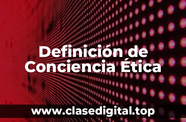 Definición de Conciencia Ética
