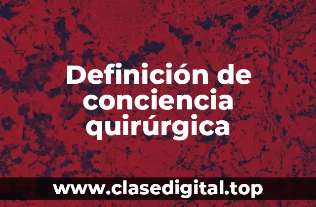 Definición de conciencia quirúrgica