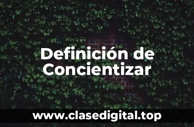 Definición de Concientizar