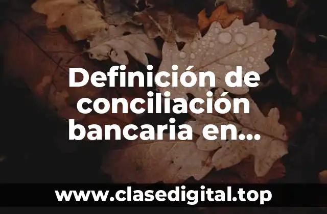 Definición de conciliación bancaria en contabilidad