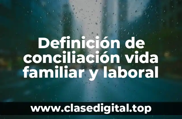 Definición de conciliación vida familiar y laboral