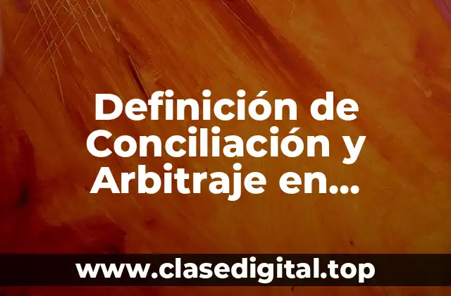 Definición de Conciliación y Arbitraje en Guatemala
