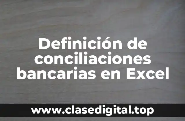 Definición de conciliaciones bancarias en Excel