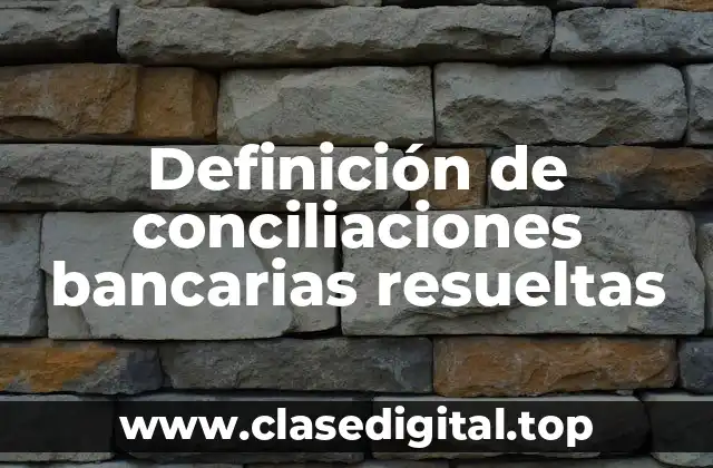 Definición de conciliaciones bancarias resueltas