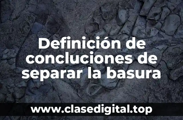 Definición de concluciones de separar la basura