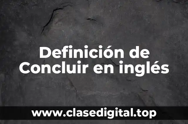 Definición de Concluir en inglés