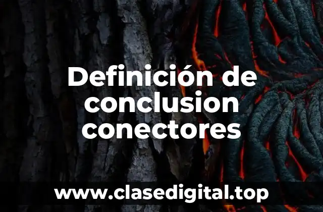 Definición de conclusion conectores
