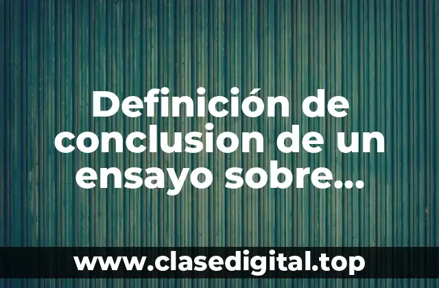 Definición de conclusion de un ensayo sobre desinteres academico