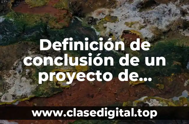 Ejemplos de conclusión de un proyecto de residencias