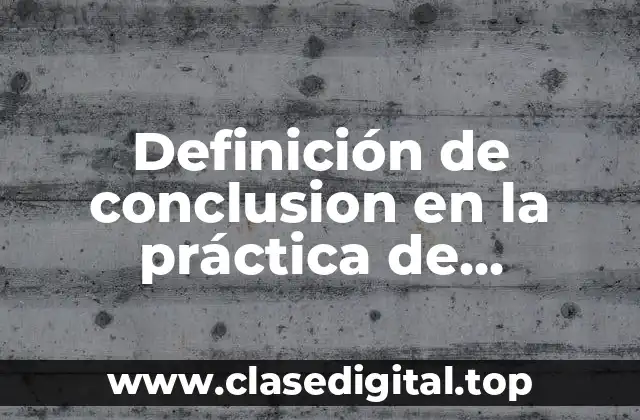 Definición de conclusion en la práctica de enfermería