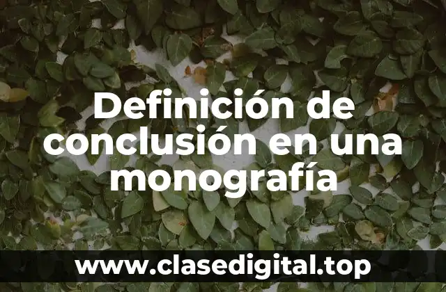 Definición de conclusión en una monografía