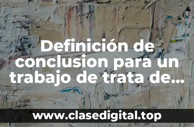 Definición de conclusion para un trabajo de trata de persona