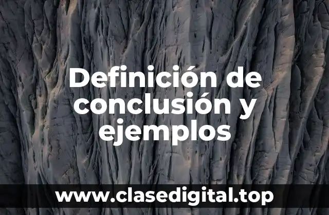 Definición de conclusión y ejemplos