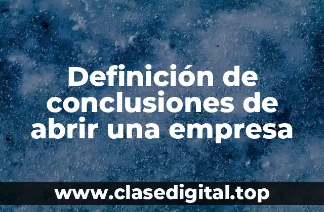 Definición de conclusiones de abrir una empresa