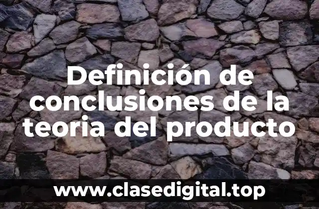 Definición de conclusiones de la teoria del producto